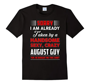 Тениска от 100% Памук, Лятото на 2019, Безплатна доставка по Пощата на Китай, Съжалявам, вече съм очарован от Красивата Сексуална тениска Crazy August Guy